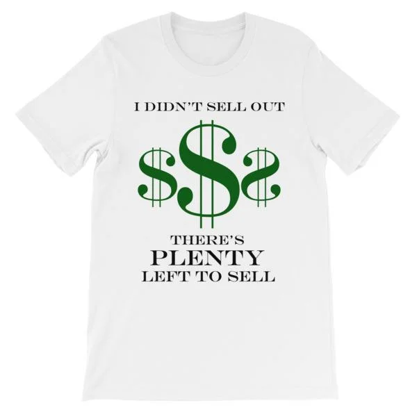 I Didn't Sell Out $ T-shirt